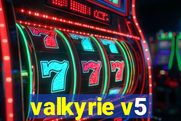 valkyrie v5